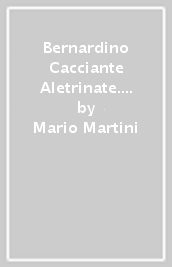 Bernardino Cacciante Aletrinate. Contributo alla storia dell Umanesimo. Testo latino a fronte