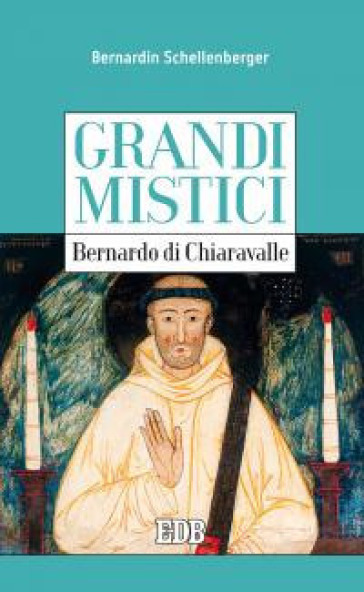 Bernardo di Chiaravalle. Grandi mistici - Bernardin Schellenberg