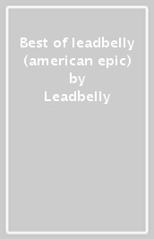 Best of leadbelly (american epic)