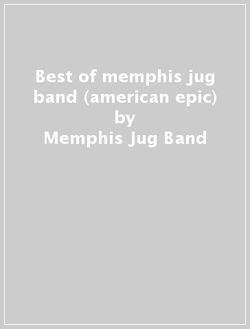 Best of memphis jug band (american epic) - Memphis Jug Band