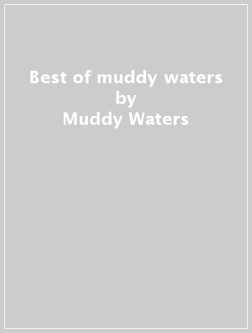 Best of muddy waters - Muddy Waters