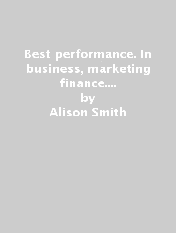 Best performance. In business, marketing & finance. Con prove d'esame. Con e-book. Con espansione online. Per le Scuole superiori - Alison Smith