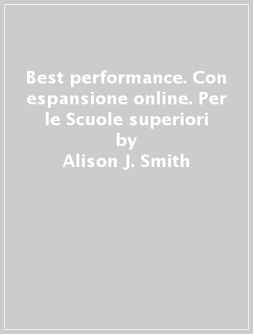 Best performance. Con espansione online. Per le Scuole superiori - Alison J. Smith
