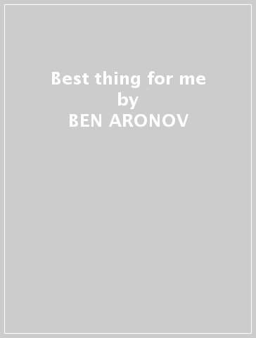 Best thing for me - BEN ARONOV