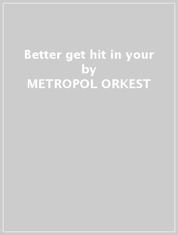 Better get hit in your - METROPOL ORKEST