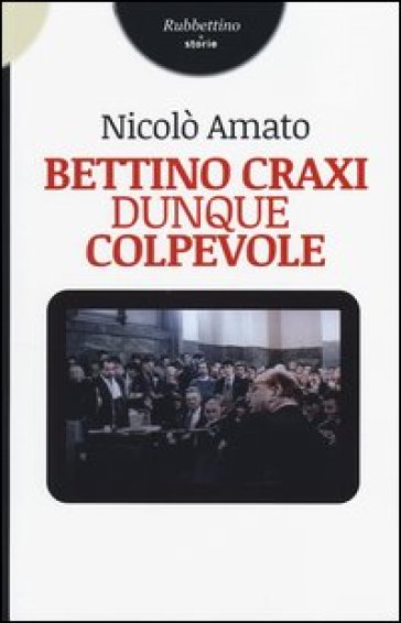 Bettino Craxi, dunque colpevole - Nicolò Amato