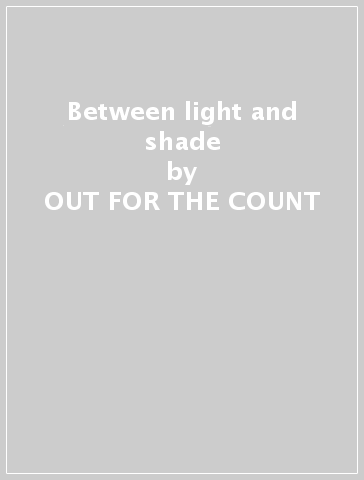 Between light and shade - OUT FOR THE COUNT