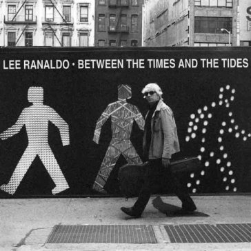 Between the times & the tides - Lee Ranaldo