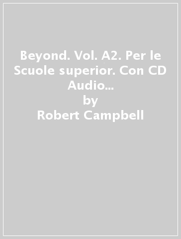 Beyond. Vol. A2. Per le Scuole superior. Con CD Audio formato MP3. Con e-book. Con espansione online - Robert Campbell - Rob Metcalf - Rebecca Robb Benne