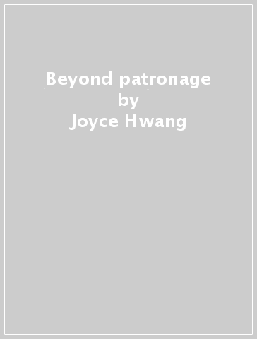 Beyond patronage - Joyce Hwang