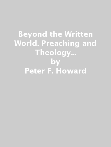 Beyond the Written World. Preaching and Theology in the Florence of Archibishop Antoninus (1427-1459) - Peter F. Howard