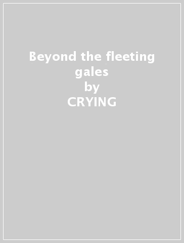 Beyond the fleeting gales - CRYING