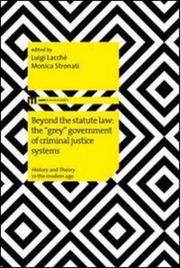 Beyond the statute law: the «grey» government of criminal justice systems - Luigi Lacchè