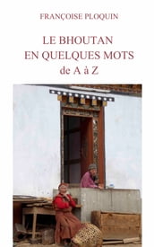 Le Bhoutan en quelques mots, de A à Z