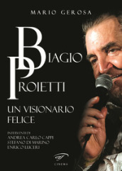 Biagio Proietti. Un visionario felice