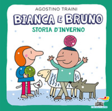 Bianca e Bruno. Storia d'inverno. Ediz. a colori - Agostino Traini