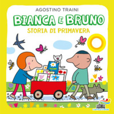 Bianca e Bruno. Storia di primavera. Ediz. a colori - Agostino Traini