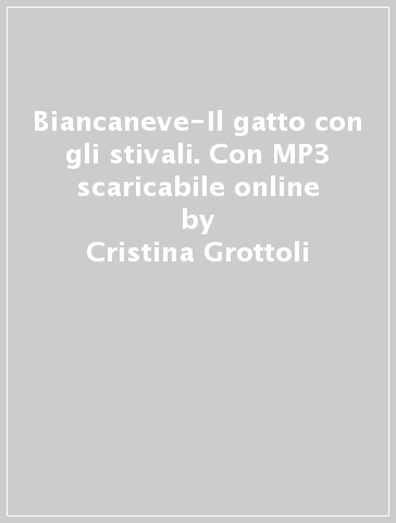 Biancaneve-Il gatto con gli stivali. Con MP3 scaricabile online - Cristina Grottoli