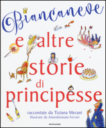 Biancaneve e altre storie di principesse - Tiziana Merani - Antongionata Ferrari