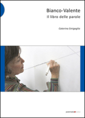 Bianco-Valente. Il libro delle parole