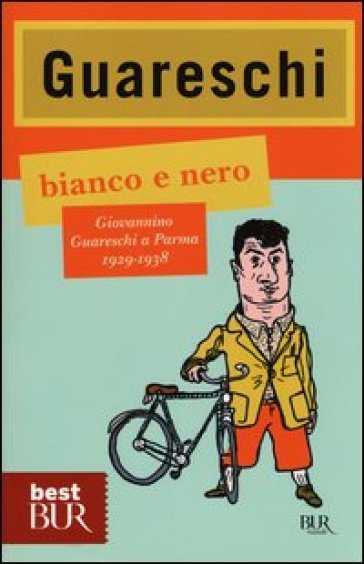 Bianco e nero. Giovannino Guareschi a Parma 1929-1938 - Giovannino Guareschi
