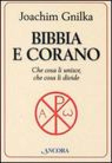 Bibbia e Corano. Che cosa li unisce, che cosa li divide - Joachim Gnilka