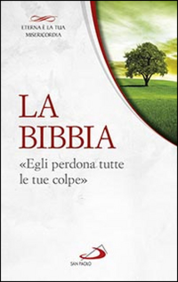 La Bibbia. «Egli perdona tutte le tue colpe»