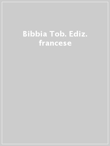 Bibbia Tob. Ediz. francese