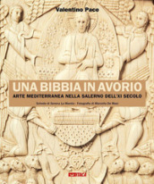 Una Bibbia in avorio. Arte mediterranea nella Salerno dell