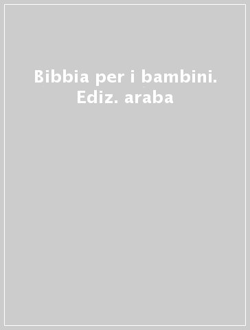 Bibbia per i bambini. Ediz. araba