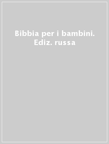 Bibbia per i bambini. Ediz. russa