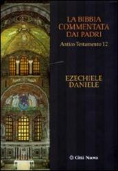 La Bibbia commentata dai Padri. Antico Testamento. 12.Ezechiele, Daniele