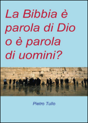 La Bibbia è parola di Dio o è parola di uomini?