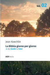 La Bibbia giorno per giorno. 2: Meditazioni bibliche quotidiane. Da Giudici a Ester