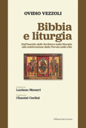 Bibbia e liturgia. Dall ascolto delle Scritture nella liturgia alla celebrazione della Parola nella vita