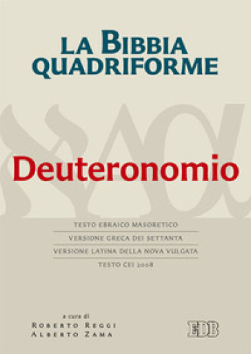 La Bibbia quadriforme. Deuteronomio. Testo ebraico masoretico, versione greca dei Settanta, versione latina della Nova Vulgata, testo CEI 2008