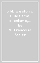 Bibbia e storia. Giudaismo, ellenismo, cristianesimo