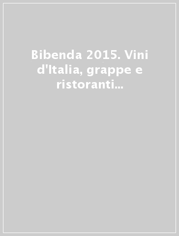 Bibenda 2015. Vini d'Italia, grappe e ristoranti L'orchestra italiana