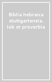 Biblia hebraica stuttgartensia. Iob et proverbia