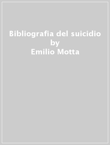 Bibliografia del suicidio - Emilio Motta