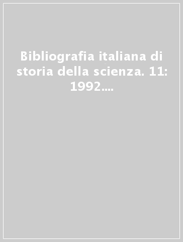 Bibliografia italiana di storia della scienza. 11: 1992. Addenda (1982-91)
