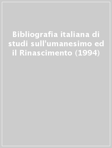 Bibliografia italiana di studi sull'umanesimo ed il Rinascimento (1994)