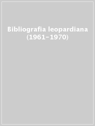 Bibliografia leopardiana (1961-1970)