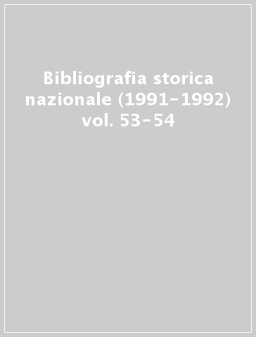 Bibliografia storica nazionale (1991-1992) vol. 53-54