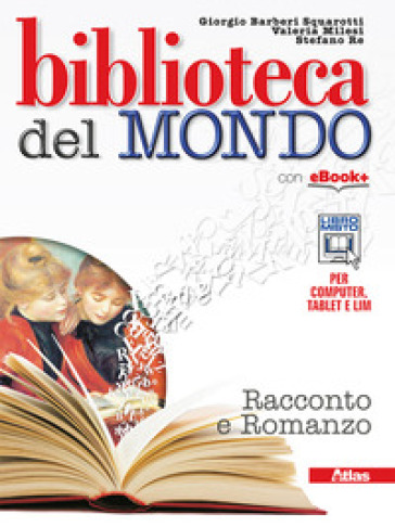 Biblioteca del mondo. Romanzo-Leggere. Per le Scuole superiori. Con e-book. Con espansione online - Giorgio Barberi Squarotti - Stefano Re - Valeria Milesi