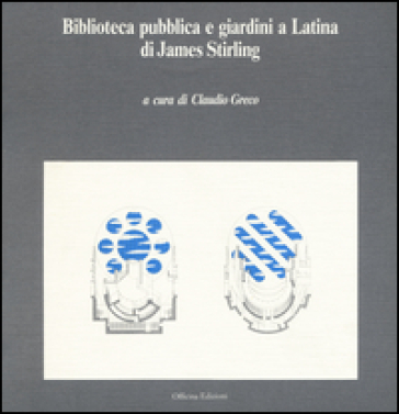 Biblioteca pubblica e giardini a Latina di James Stirling - Claudio Greco