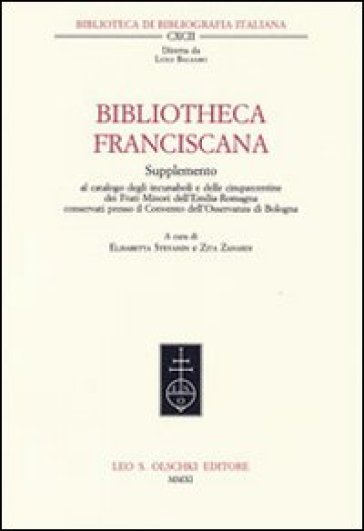 Bibliotheca Franciscana. Supplemento al catalogo degli incunaboli e delle cinquecentine dei frati minori dell'Emilia Romagna...