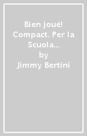 Bien joué! Compact. Per la Scuola media. Con e-book. Con espansione online. Con File audio per il download