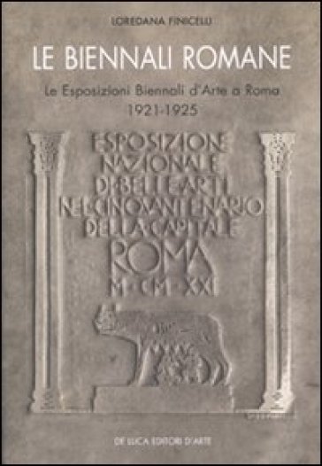 Le Biennali romane. Le esposizioni biennali d'arte a Roma 1921-1925 - Loredana Finicelli