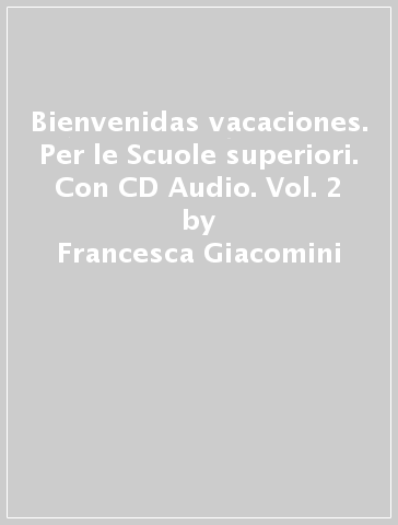 Bienvenidas vacaciones. Per le Scuole superiori. Con CD Audio. Vol. 2 - Francesca Giacomini - Luca Clementi
